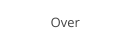 Over
